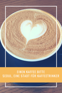 Einen Kaffee bitte – Seoul, eine Stadt für Kaffeetrinker